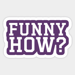 FUNNY HOW? Sticker